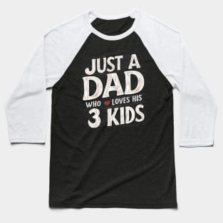 Father's Day Gift for Dad Just a dad who loves his 3 kids Dad of Three Baseball T-Shirt